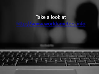 Take a look at http://www.worldometers.info