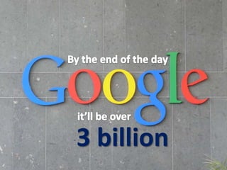 By the end of the dayit’ll be over3 billion