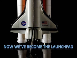 Now we’ve become the launchpad<br />