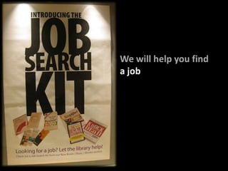 We will help you find<br />a job<br />