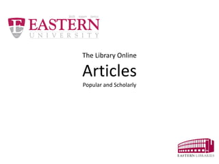 The Library Online
Articles
Popular and Scholarly
 