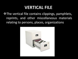 VERTICAL FILE  The vertical file contains clippings, pamphlets, reprints, and other miscellaneous materials relating to persons, places, organizations 