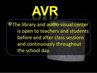 The library and audio-visual center  is open to teachers and students  before and after class sessions  and continuously throughout  the school day. 