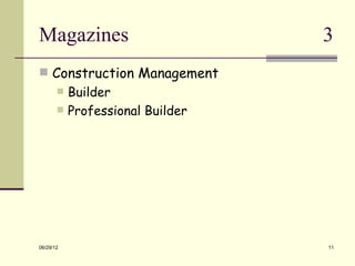 Magazines                         3
 Construction Management
          Builder
          Professional Builder




06/29/12                          11
 