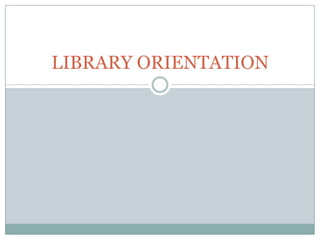 LIBRARY ORIENTATION
 