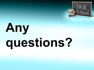 Any 
questions? 
