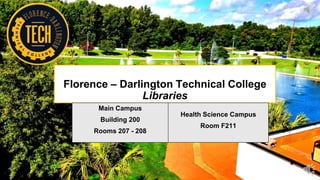 Florence – Darlington Technical College
Libraries
Main Campus
Building 200
Rooms 207 - 208
Health Science Campus
Room F211
 