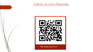 Library at your fingertips
http://opac.ssus.ac.in/
 