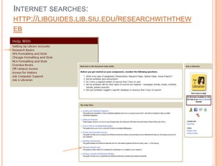 INTERNET SEARCHES:
HTTP://LIBGUIDES.LIB.SIU.EDU/RESEARCHWITHTHEW
EB
 