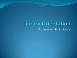 Library Orientation Northwestern H. S. Library 