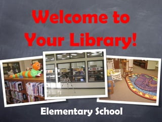 Welcome to
Your Library!


 Elementary School
 