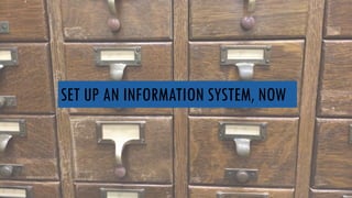 SET UP AN INFORMATION SYSTEM, NOW
 