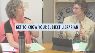 GET TO KNOW YOUR SUBJECT LIBRARIAN
Photo by Tyler Stabile
 