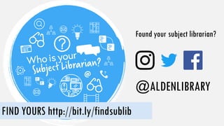 Found your subject librarian?
@ALDENLIBRARY
FIND YOURS http://bit.ly/findsublib
 
