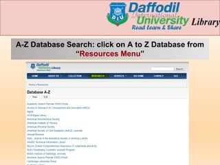 A-Z Database Search: click on A to Z Database from
“Resources Menu”
 