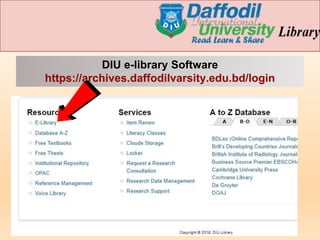 DIU e-library Software
https://archives.daffodilvarsity.edu.bd/login
 