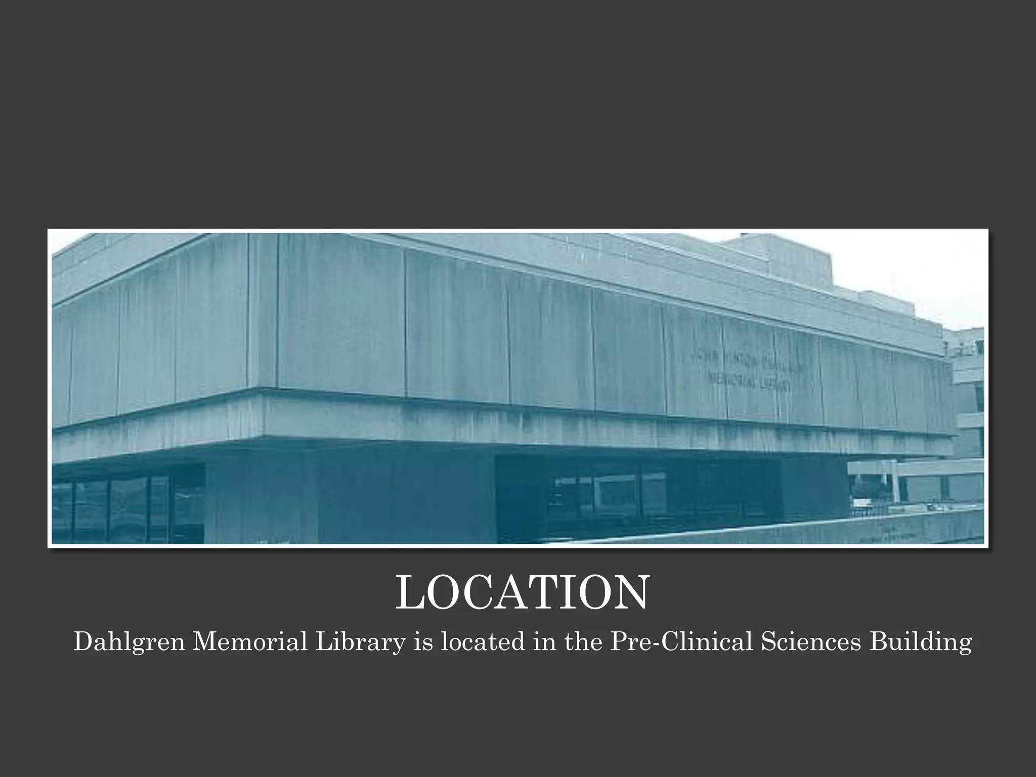 LOCATION
Dahlgren Memorial Library is located in the Pre-Clinical Sciences Building
 