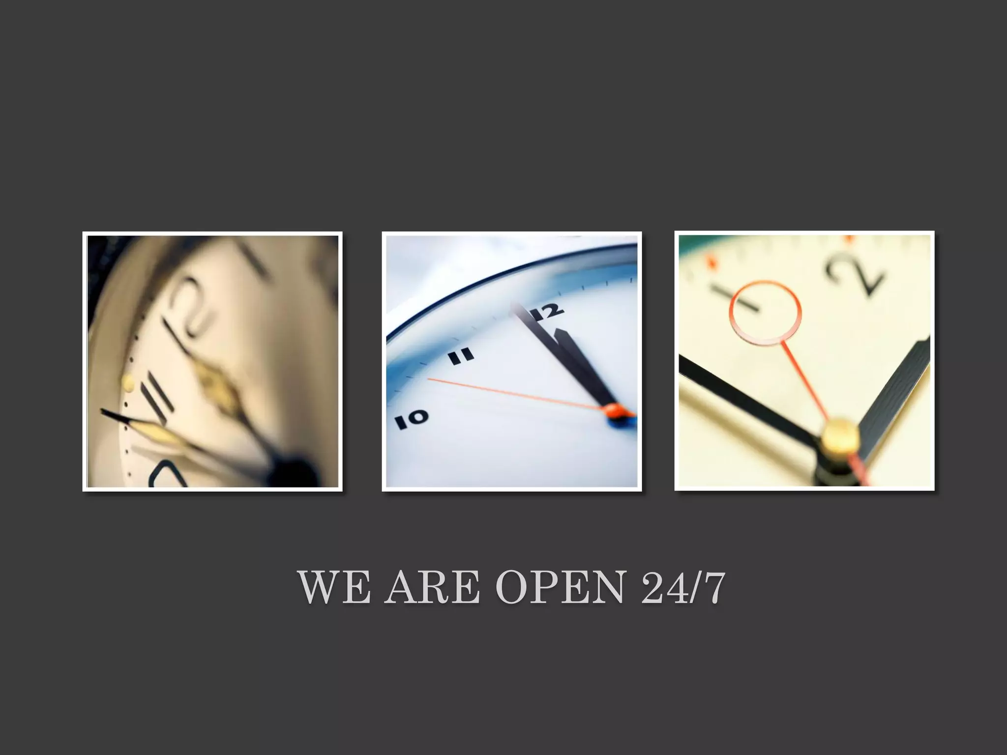 WE ARE OPEN 24/7
 