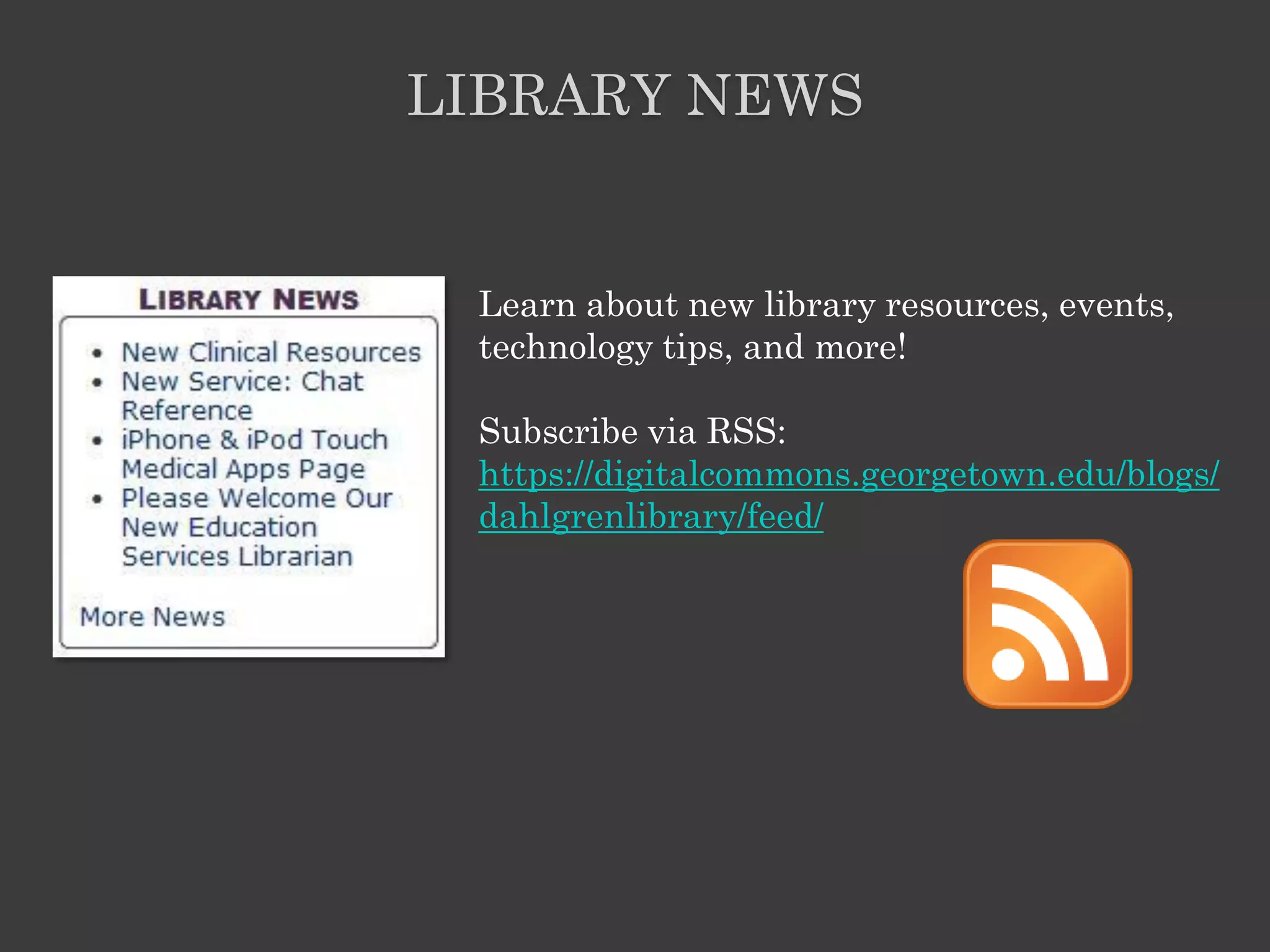 LIBRARY NEWS


 Learn about new library resources, events,
 technology tips, and more!

 Subscribe via RSS:
 https://digitalcommons.georgetown.edu/blogs/
 dahlgrenlibrary/feed/
 
