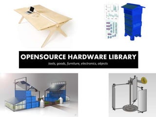 OPENSOURCE HARDWARE LIBRARY
tools, goods, furniture, electronics, objects
 