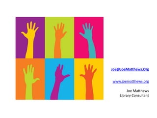 Joe@JoeMatthews.Org


www.joematthews.org

        Joe Matthews
    Library Consultant
 