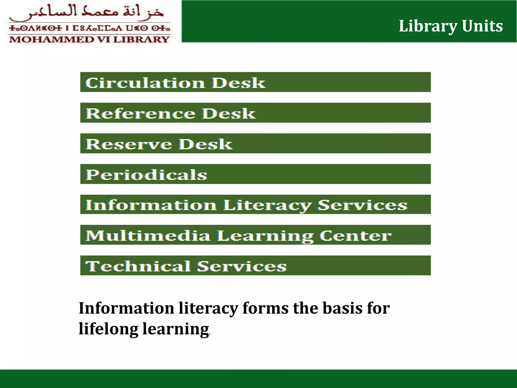 Library Units
Information literacy forms the basis for
lifelong learning.