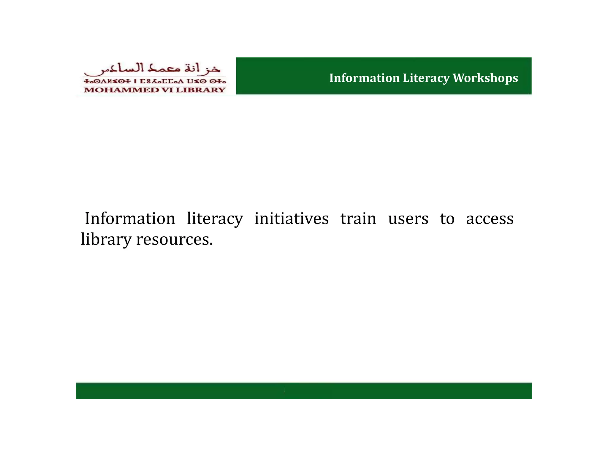 Information Literacy Workshops
Information literacy initiatives train users to access
library resources.