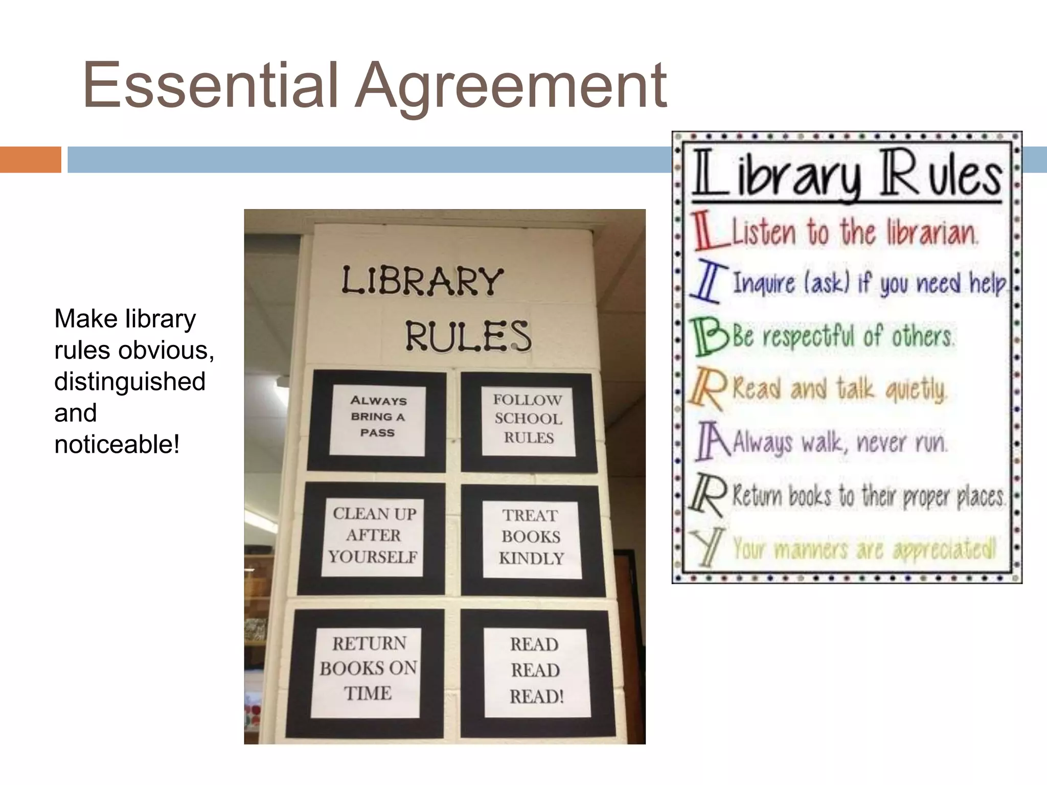 Essential Agreement
Make library
rules obvious,
distinguished
and
noticeable!
 