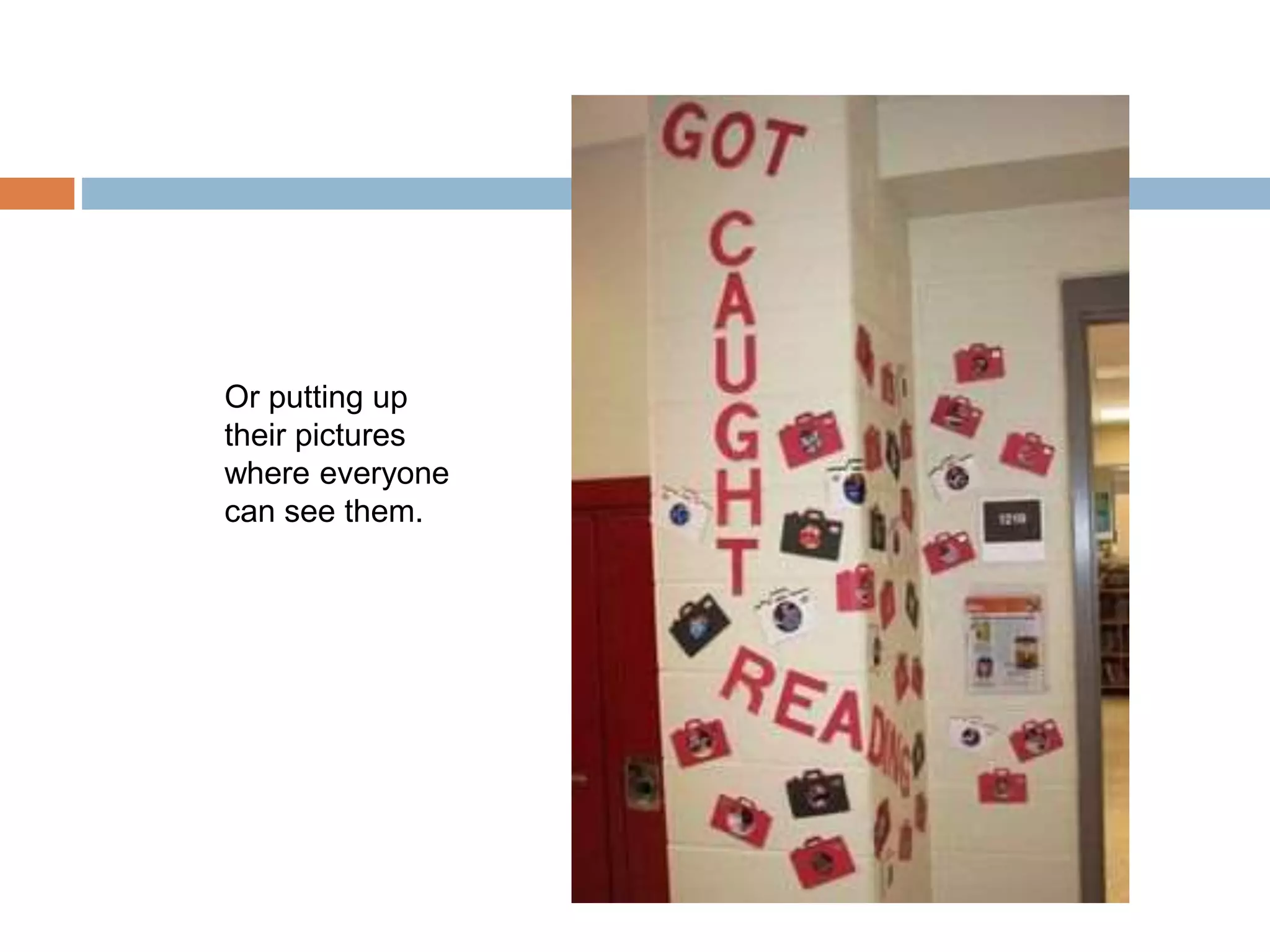 Or putting up
their pictures
where everyone
can see them.
 