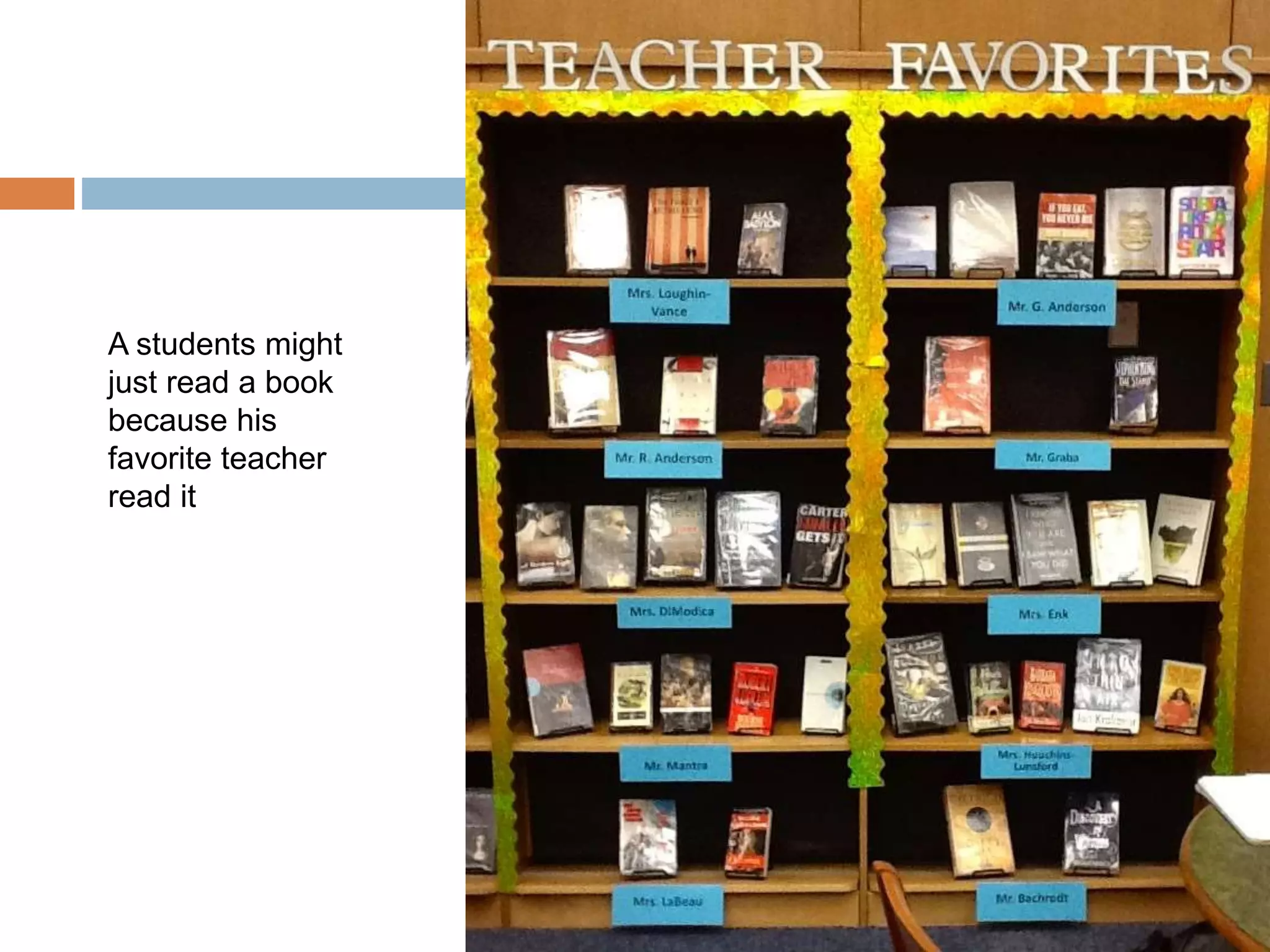 A students might
just read a book
because his
favorite teacher
read it
 