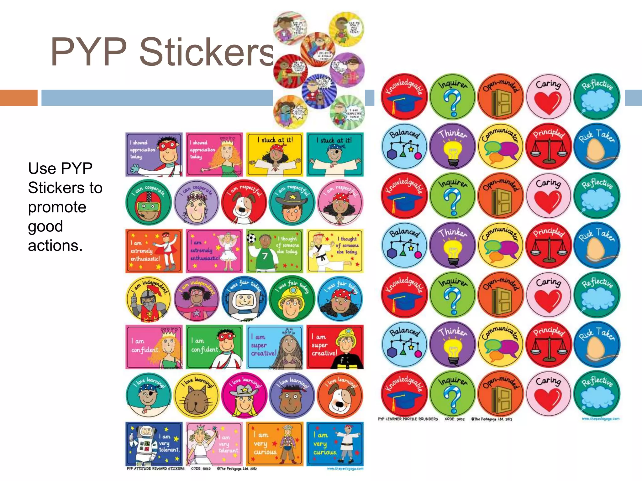 PYP Stickers
Use PYP
Stickers to
promote
good
actions.
 