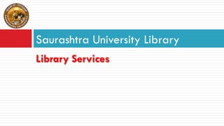 Library Services
Saurashtra University Library
 