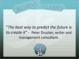 "The best way to predict the future is to create it" -  Peter Drucker, writer and management consultant.<br />