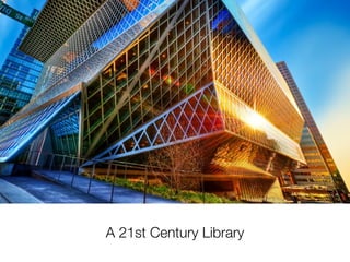 A 21st Century Library
 