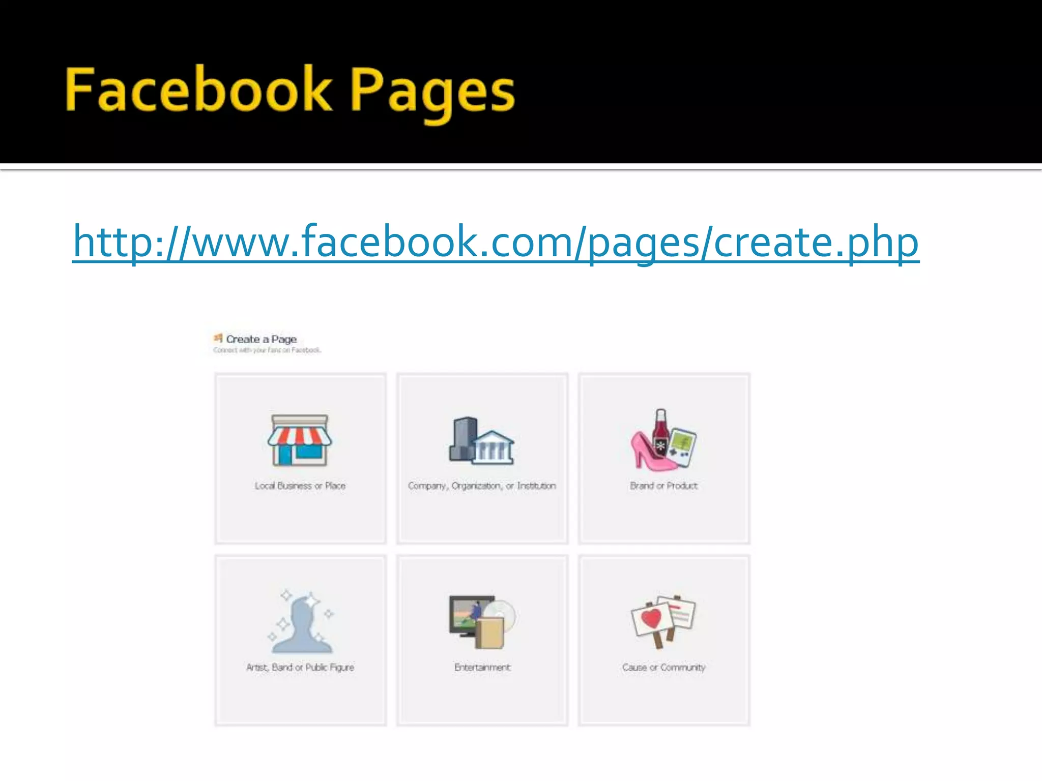 Facebook Pageshttp://www.facebook.com/pages/create.php