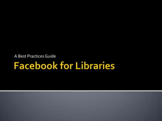 Facebook for Libraries A Best Practices Guide 