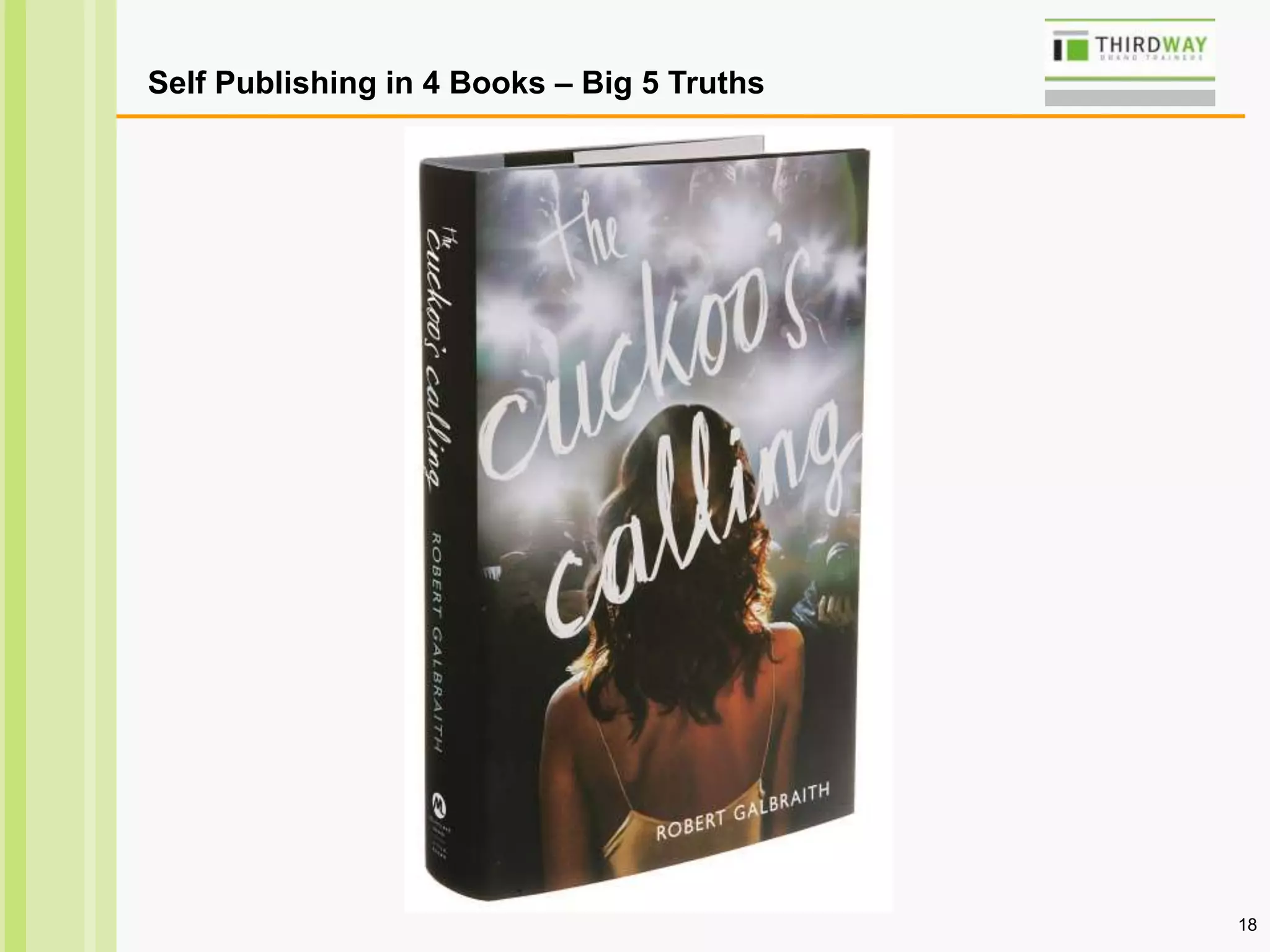 18
Self Publishing in 4 Books – Big 5 Truths
 