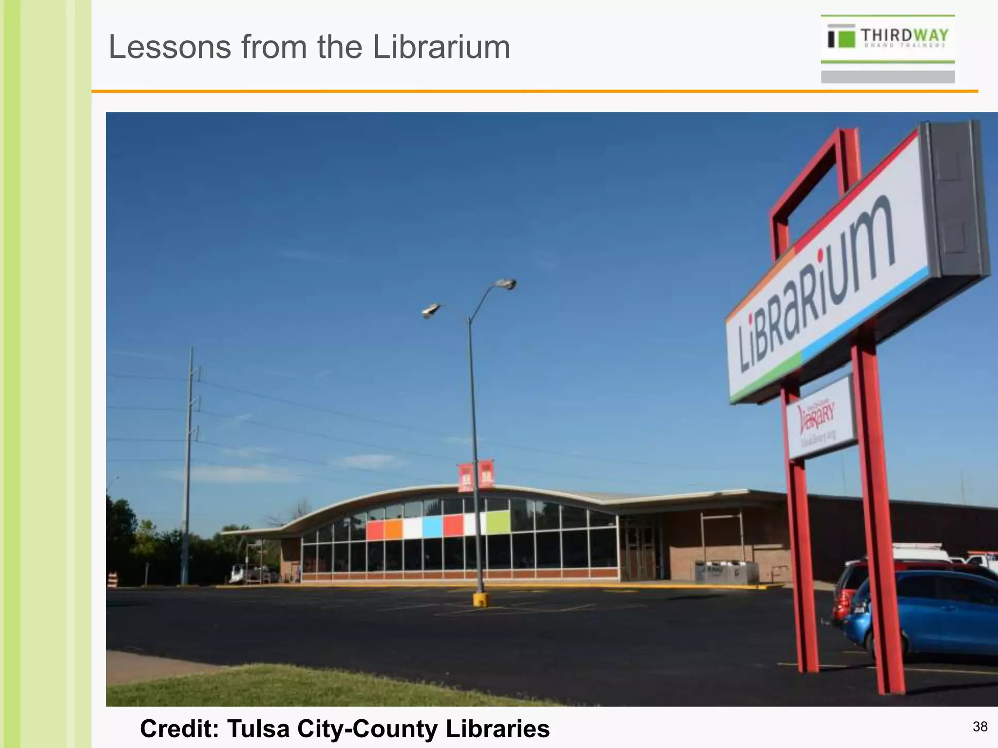 38
Lessons from the Librarium
Credit: Tulsa City-County Libraries
 
