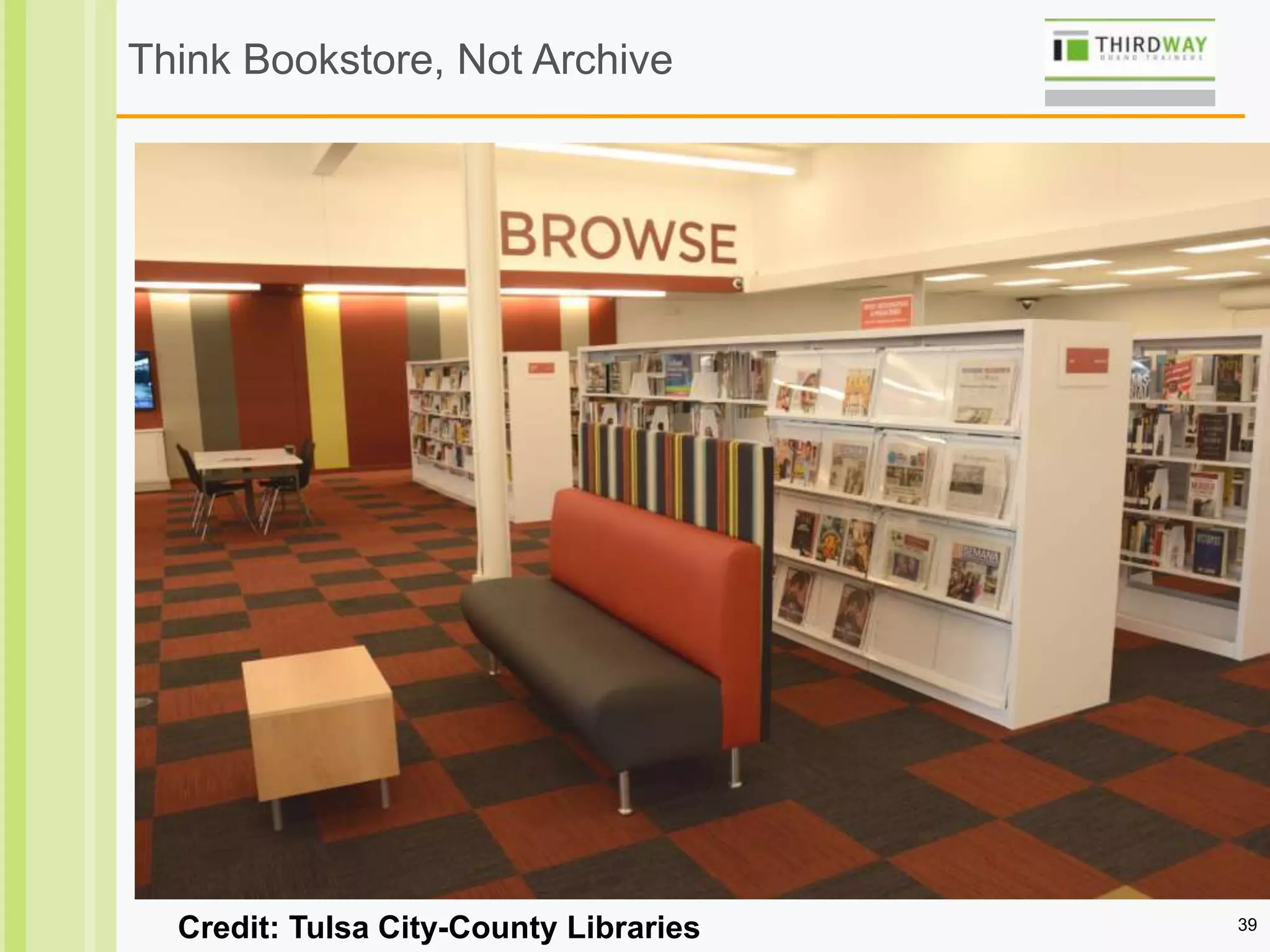 39
Think Bookstore, Not Archive
Credit: Tulsa City-County Libraries
 