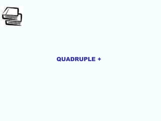 QUADRUPLE +
 
