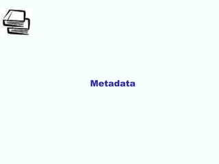 Metadata
 