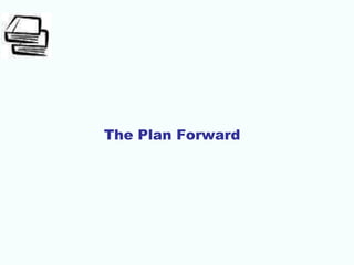 The Plan Forward
 