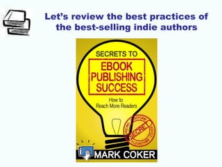 Let’s review the best practices of
the best-selling indie authors
 