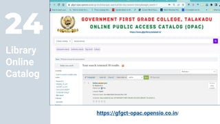 24
https://gfgct-opac.opensio.co.in/
Library
Online
Catalog
 