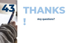43 THANKS
!
Any questions?
 