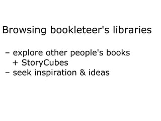 Browsing bookleteer's libraries
– explore other people's books
+ StoryCubes
– seek inspiration & ideas
 