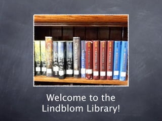 Welcome to the
Lindblom Library!
 