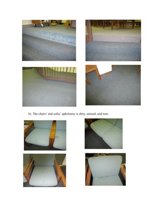 b) The chairs’ and sofas’ upholstery is dirty, stained, and torn.
 