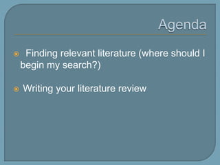 Agenda  Finding relevant literature  Writing your literature review
