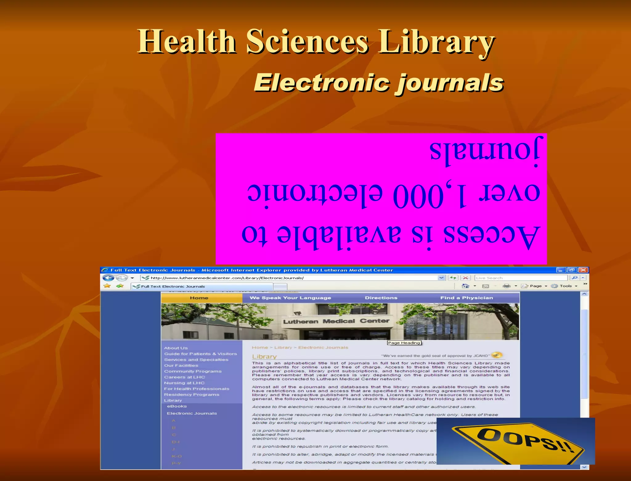 Health Sciences Library Electronic journals Access is available to over 1,000 electronic journals 